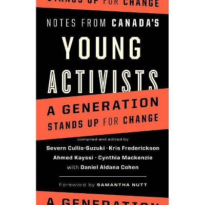 Notes from Canada's Young Activists - by  Severn Cullis-Suzuki & Kris Frederickson & Ahmed Kayssi (Paperback)