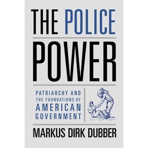 The Police Power - by Markus Dirk Dubber - 1 of 1