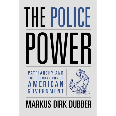 The Police Power - by  Markus Dirk Dubber (Paperback) - image 1 of 1