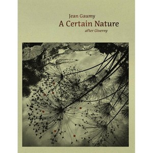 Jean Gaumy: A Certain Nature - (Hardcover) - 1 of 1