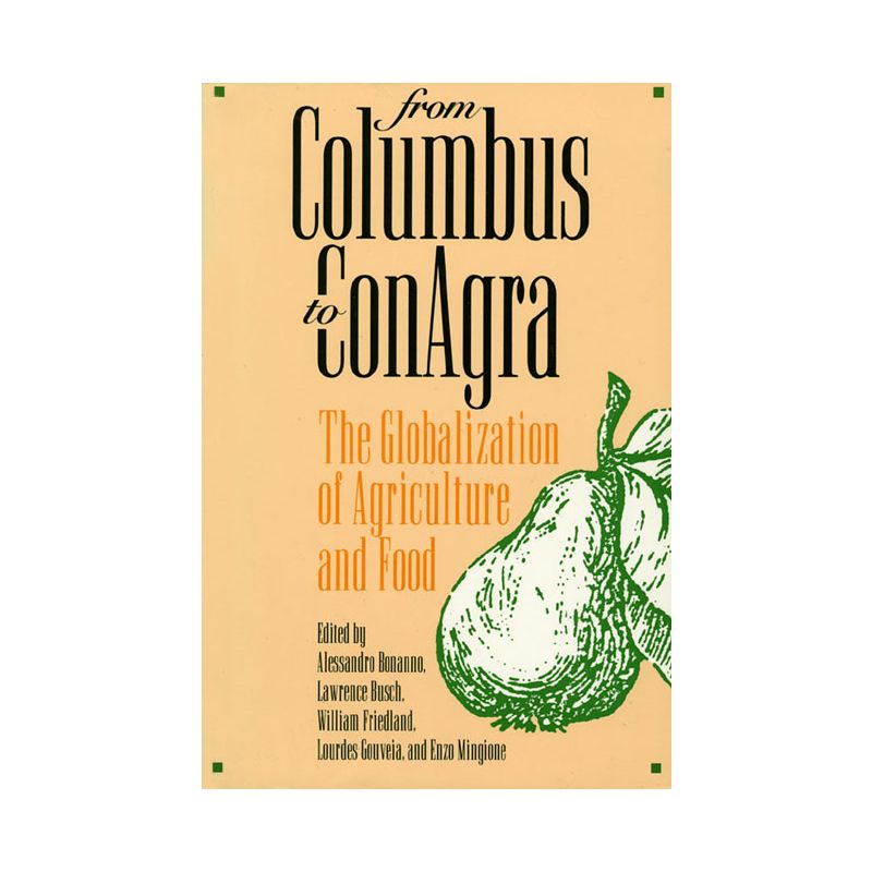 From Columbus to Conagra - (Rural America) by  Alessandro Bonanno & Lawrence Busch & William Friedland & Lourdes Gouveia (Paperback), 1 of 2