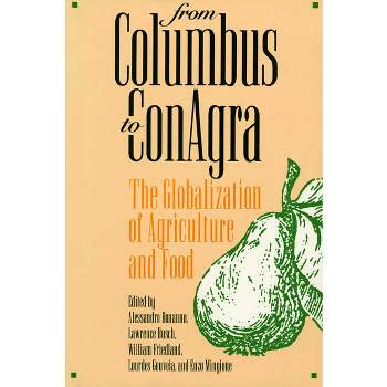 From Columbus to Conagra - (Rural America) by  Alessandro Bonanno & Lawrence Busch & William Friedland & Lourdes Gouveia (Paperback)