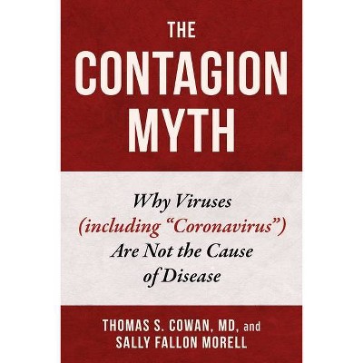 The Contagion Myth - by  Thomas S Cowan & Sally Fallon Morell (Hardcover)