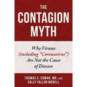 The Contagion Myth - by  Thomas S Cowan & Sally Fallon Morell (Hardcover) - 1 of 1