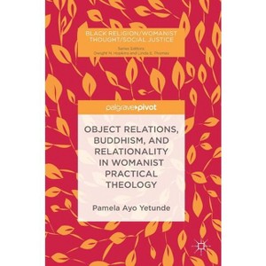 Object Relations, Buddhism, and Relationality in Womanist Practical Theology - (Black Religion/Womanist Thought/Social Justice) (Hardcover) - 1 of 1