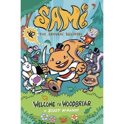 Sami the Samurai Squirrel: Welcome to Woodbriar - by  Scoot & Franco & Art Baltazar (Paperback)