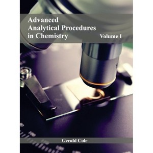 Advanced Analytical Procedures in Chemistry: Volume I - by  Gerald Cole (Hardcover) - 1 of 1