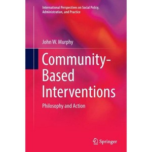 Community-Based Interventions - (International Perspectives on Social Policy, Administration,) by  John W Murphy (Paperback) - 1 of 1