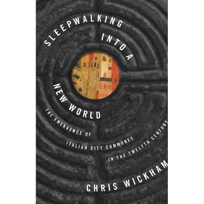 Sleepwalking Into a New World - (Lawrence Stone Lectures) by  Chris Wickham (Paperback)