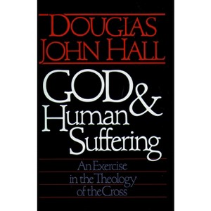 God and Human Suffering - by  Douglas John Hall (Paperback) - 1 of 1