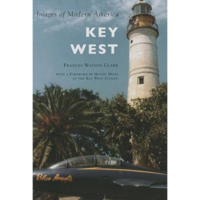 Key West - by  Frances Watson Clark (Paperback)