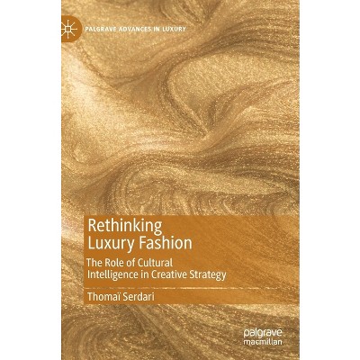 Rethinking Luxury Fashion - (Palgrave Advances in Luxury) by  Thomaï Serdari (Hardcover)