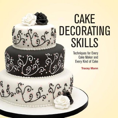 Cake Decorating Skills - by  Tracey Mann (Paperback)