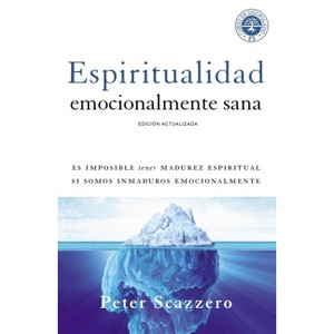 Espiritualidad Emocionalmente Sana - (Emotionally Healthy Spirituality) by  Peter Scazzero (Paperback) - 1 of 1