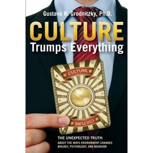 Culture Trumps Everything - by  Gustavo R Grodnitzky (Paperback) - 1 of 1