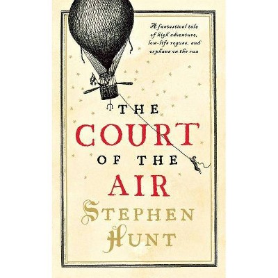 Court of the Air - by  Stephen Hunt (Paperback)