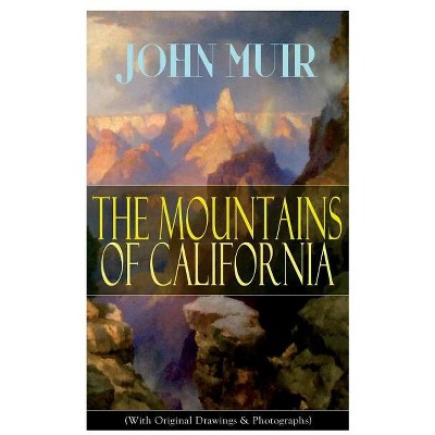 The Mountains of California (With Original Drawings & Photographs) - by  John Muir (Paperback)