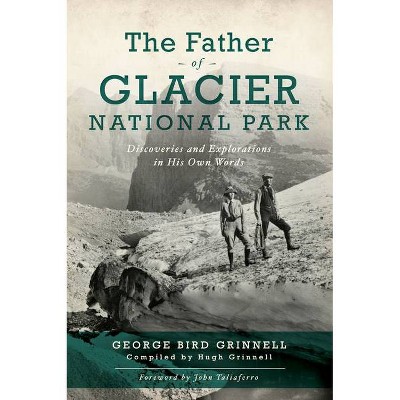The Father of Glacier National Park - by George Bird Grinell (Paperback)