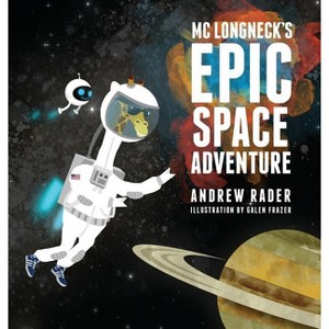 MC Longneck's Epic Space Adventure - by  Andrew Rader (Hardcover) - 1 of 1