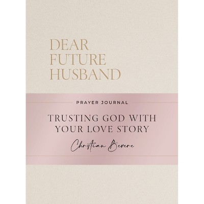 Dear Future Husband Prayer Journal - by  Christian Bevere (Hardcover)