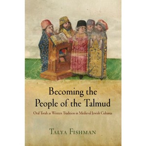 Becoming the People of the Talmud - (Jewish Culture and Contexts) by  Talya Fishman (Paperback) - 1 of 1
