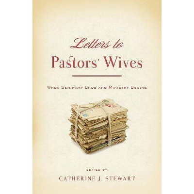 Letters to Pastors' Wives: When Seminary Ends and Ministry Begins - by  Catherine J Stewart (Paperback)