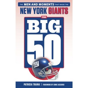 The Big 50: New York Giants - by  Patricia Traina (Paperback) - 1 of 1