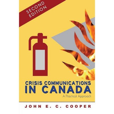 Crisis Communications in Canada - (A Centennial College Press Book) by  John E C Cooper (Paperback)