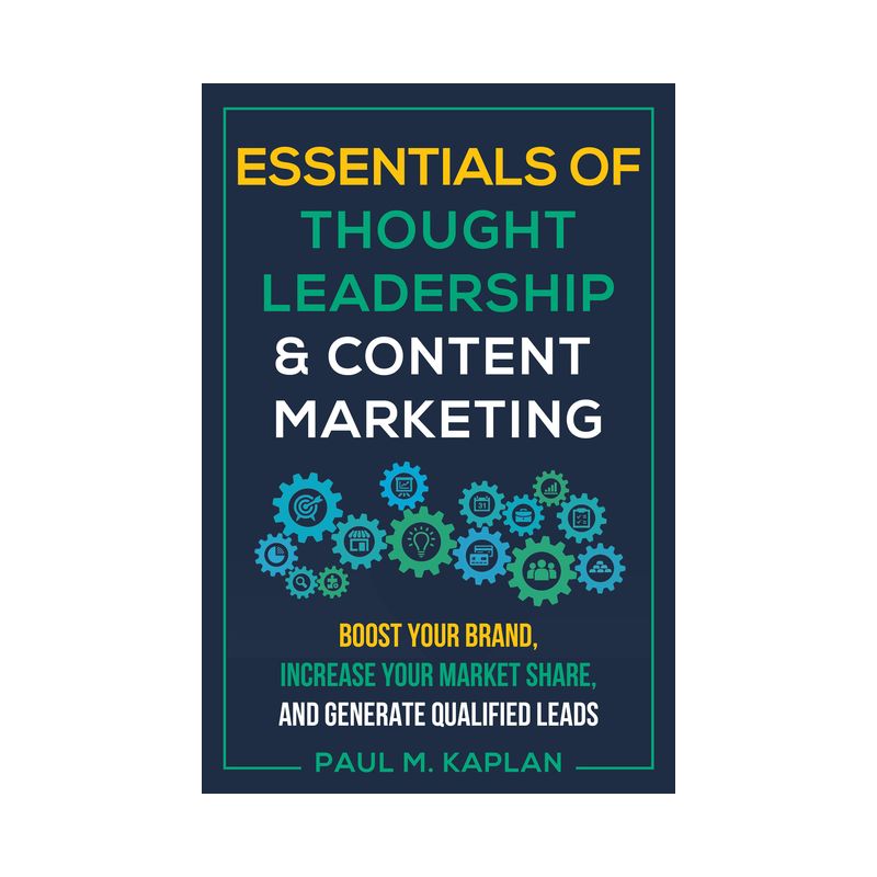 Essentials of Thought Leadership and Content Marketing - by  Paul M Kaplan (Paperback), 1 of 2