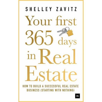 Your First 365 Days in Real Estate - by  Shelley Zavitz (Paperback)