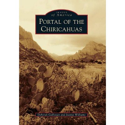 Portal of the Chiricahuas - by  Deborah Galloway & Jeanne Williams (Paperback)