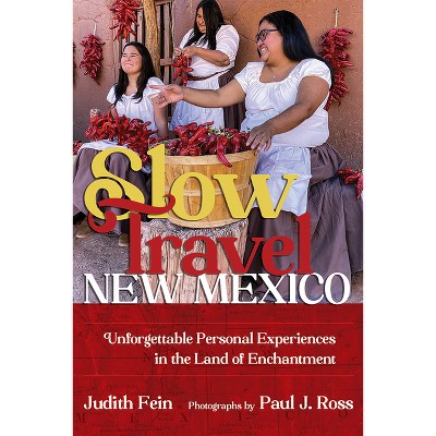 Slow Travel New Mexico - (Southwest Adventure) by  Judith Fein (Paperback)