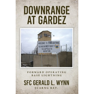 Downrange at Gardez - by  Gerald L Wynn (Paperback)