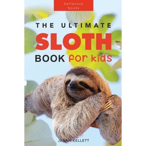 Sloths The Ultimate Sloth Book for Kids - (Animal Books for Kids) by Jenny Kellett - 1 of 1