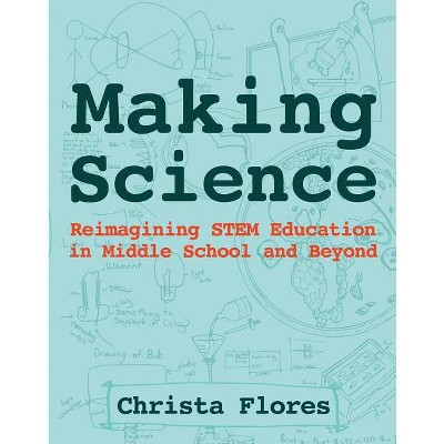 Making Science - by  Christa Flores (Paperback)