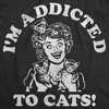 Womens Funny T Shirts Im Addicted To Cats Sarcastic Kitten Graphic Novelty Tee For Ladies - Crazy Dog Women's T Shirt - 2 of 4