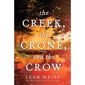 The Creek, the Crone, and the Crow - by  Leah Weiss (Paperback) - 1 of 1