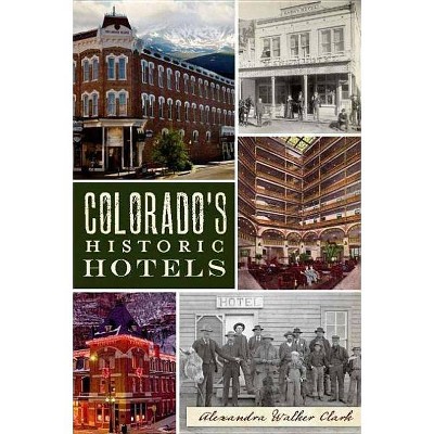 Colorado's Historic Hotels - by Alexandra Walker Clark (Paperback)