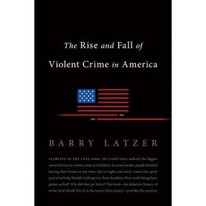 The Rise and Fall of Violent Crime in America - by  Barry Latzer (Paperback) - 1 of 1