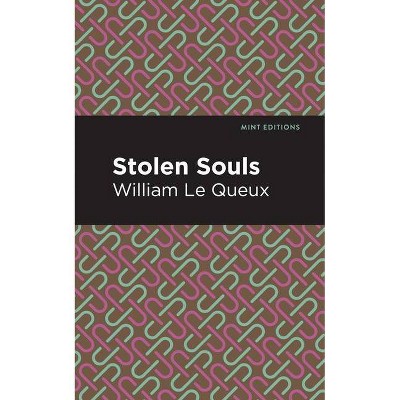 Stolen Souls - (Mint Editions) by  William Le Queux (Paperback)