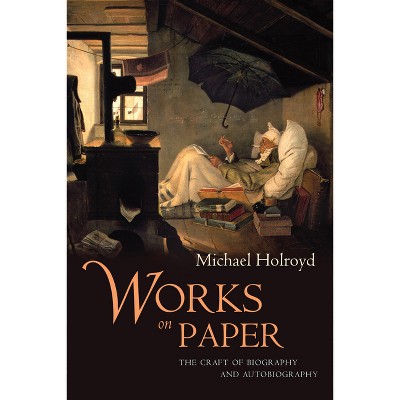 Works on Paper - by  Michael Holroyd (Paperback)