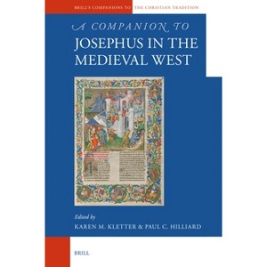 A Companion to Josephus in the Medieval West - (Brill's Companions to the Christian Tradition) by  Karen M Kletter & Paul C Hilliard (Hardcover) - 1 of 1