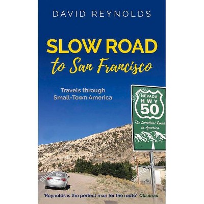 Slow Road to San Francisco - by  David Reynolds (Paperback)