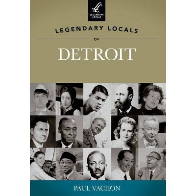 Legendary Locals of Detroit, Michigan - by  Paul Vachon (Paperback)