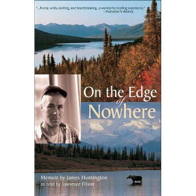 On the Edge of Nowhere - by  James Huntington & Elliott Lawrence (Paperback)