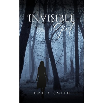 Invisible Girl - by  Emily Smith (Paperback)