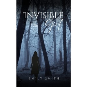 Invisible Girl - by  Emily Smith (Paperback) - 1 of 1
