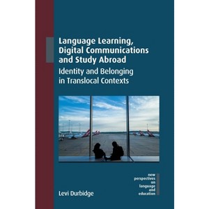 Language Learning, Digital Communications and Study Abroad - (New Perspectives on Language and Education) by  Levi Durbidge (Paperback) - 1 of 1