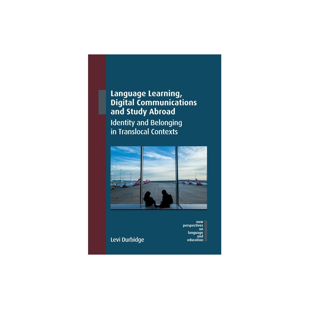 Language Learning, Digital Communications and Study Abroad - (New Perspectives on Language and Education) by Levi Durbidge (Paperback)