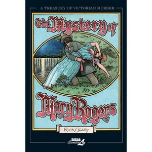 Mystery of Mary Rogers - (Treasury of Victorian Murder) by  Rick Geary (Paperback) - 1 of 1